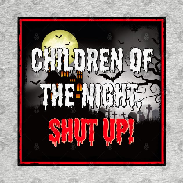 Children of the Night, Shut Up! by OrionLodubyal